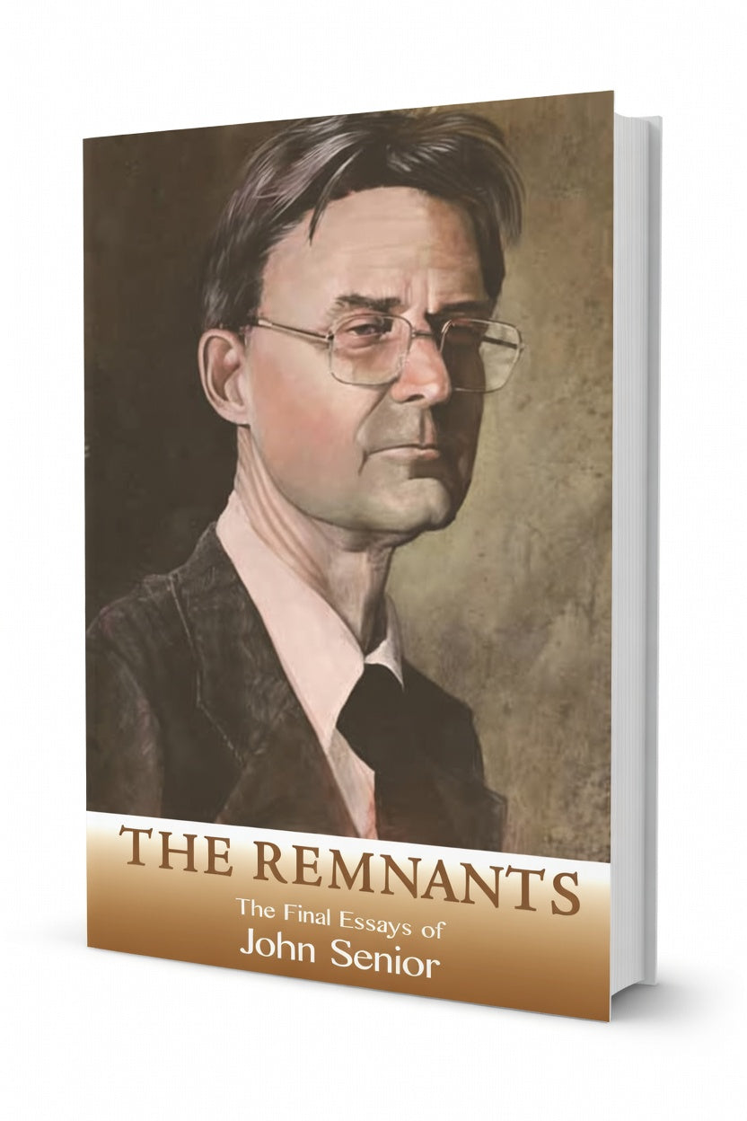 The Remnants: The Final Essays of John Senior (Closeout Sale-Discounted Price)